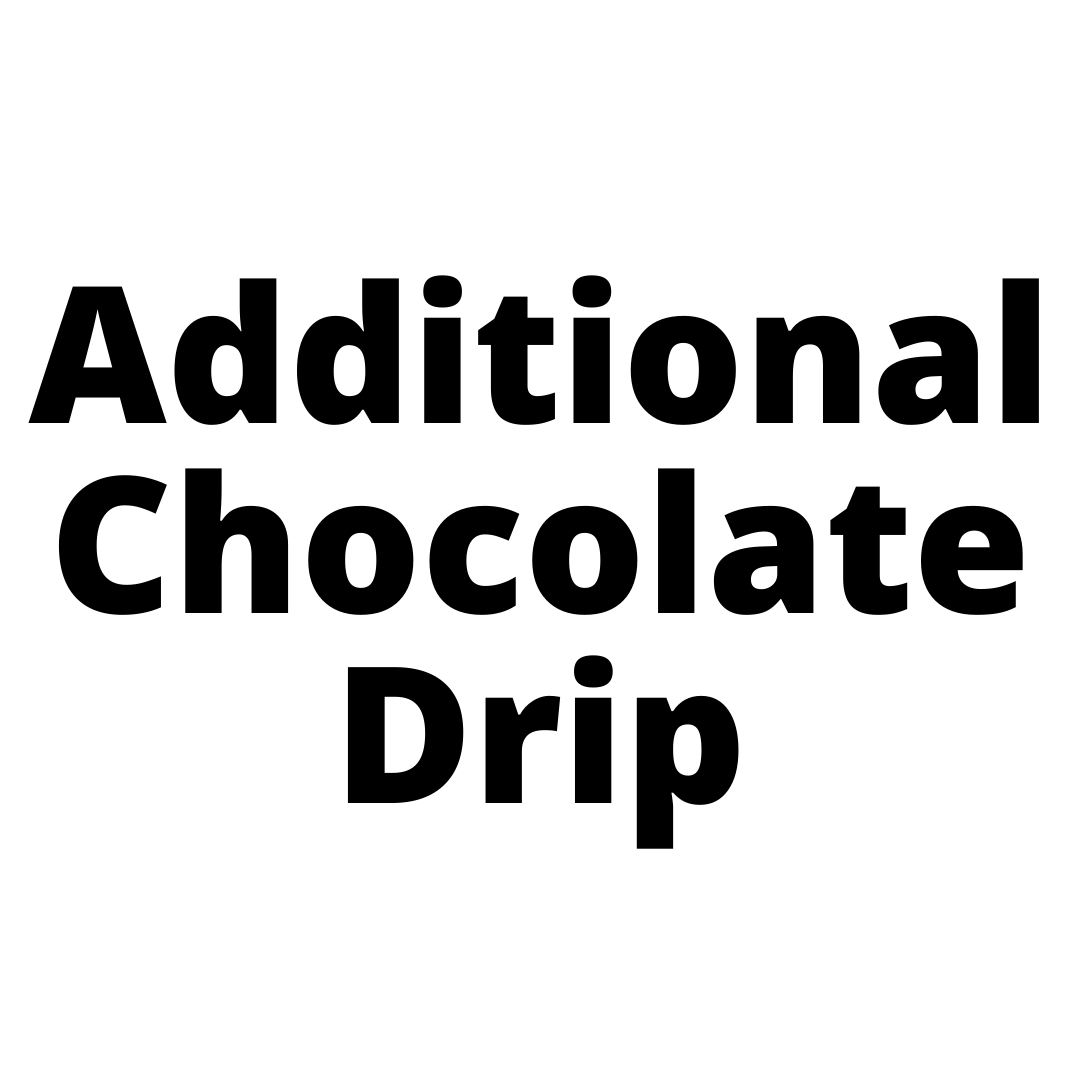 Additional CHOCOLATE DRIP