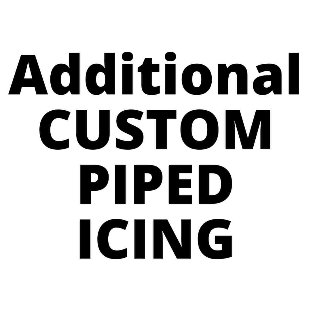 Additional CUSTOM PIPED ICING